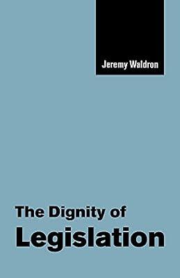 The Dignity of Legislation: 2 (The Seeley Lectures, Series Number 2) by Waldron, Jeremy | Paperback | Political Science