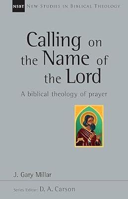 Calling on the Nnme of the Lord: A Biblical Theology of Prayer: 38 (New Studies in Biblical Theology, 38) by Millar, J. Gary | Paperback | Religion