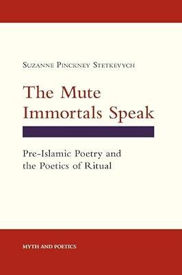 The Mute Immortals Speak: Pre-Islamic Poetry and the Poetics of Ritual (Myth and Poetics) by Stetkevych, Suzanne Pinckney | Hardcover | Literary Studies: Poetry & Poets