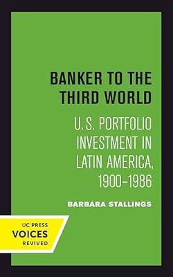 Banker to the Third World: U. S. Portfolio Investment in Latin America, 1900-1986: 18 (Studies in International Political Economy, 18) by Stallings, Barbara | Paperback | Social Science
