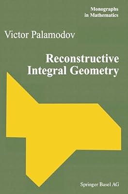 Reconstructive Integral Geometry: 98 (Monographs in Mathematics) by Palamodov, Victor | Hardcover | Gardening