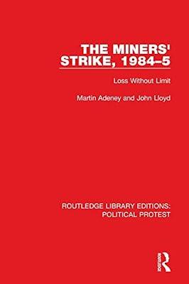 The Miners Strike, 1984-5: Loss Without Limit (Routledge Library Editions: Political Protest) by Adeney, Martin; Lloyd, John | Paperback | Political Science