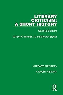 Literary Criticism: A Short History: Classical Criticism: 1 by Brooks, Cleanth; Wimsatt  Jr., William K. | Hardcover | History