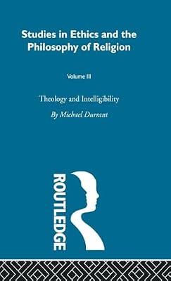 Theology and Intelligibility (3): Volume III (Studies in Ethics Andphilosophy of Religion) by Durrant, Michael | Hardcover | Philosophy