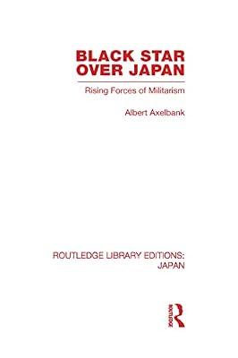 Black Star over Japan: Rising Forces of Militarism (Routledge Library Editions: Japan) by Axelbank, Albert | Hardcover | History