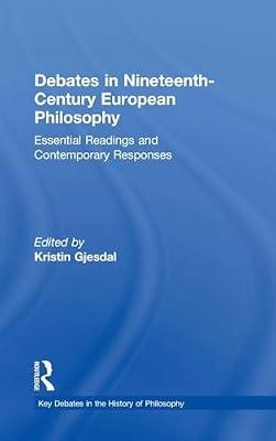 Debates in Nineteenth-Century European Philosophy: Essential Readings and Contemporary Responses (Key Debates in the History of Philosophy) | Hardcover | Philosophy