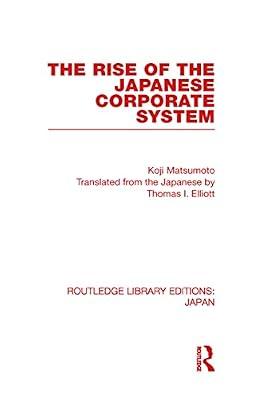 The Rise of the Japanese Corporate System (Routledge Library Editions: Japan) by Matsumoto, Koji | Hardcover | Microeconomics