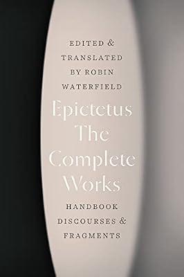 The Complete Works: Handbook, Discourses, And Fragments by Epictetus | Paperback | Philosophy