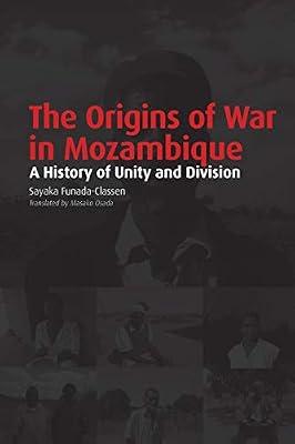 The origins of war in Mozambique: A history of unity and division by Sayaka, Funada-Classen | Paperback | African History