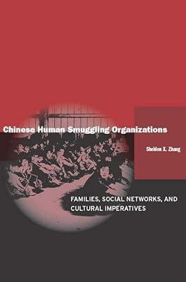Chinese Human Smuggling Organizations: Families, Social Networks, and Cultural Imperatives by Zhang, Sheldon X., Ph.D. | Hardcover | Social Science