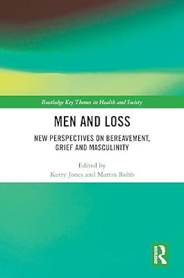 Men and Loss: New Perspectives on Bereavement, Grief and Masculinity (Routledge Key Themes in Health and Society) | Hardcover | Social Science