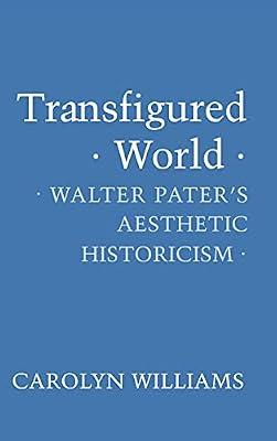Transfigured World: Walter Pater's Aesthetic Historicism (American Culture) by Williams, Carolyn | Hardcover | Literary Theory