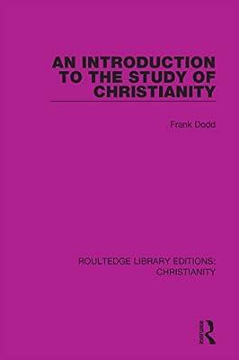 An Introduction to the Study of Christianity (Routledge Library Editions: Christianity) by Dodd, Frank | Hardcover | Christianity