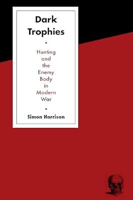 Dark Trophies: Hunting and the Enemy Body in Modern War by Harrison, Simon | Paperback | Social Science