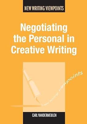 Negotiating the Personal in Creative Writing: 6 (New Writing Viewpoints) by Vandermeulen, Carl | Paperback | Language Arts & Disciplines