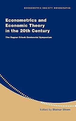 Econometrics and Economic Theory in the 20th Century: The Ragnar Frisch Centennial Symposium: 31 (Econometric Society Monographs, Series Number 31) | Hardcover | Business & Economics