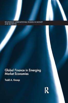 Global Finance in Emerging Market Economies (Routledge International Studies in Money and Banking) by Knoop, Todd | Paperback | Business & Economics