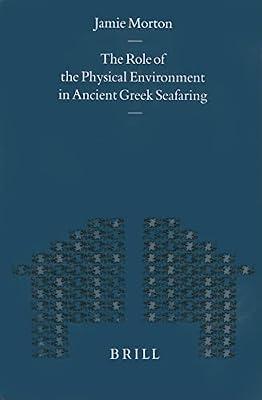 The Role of the Physical Environment in Ancient Greek Seafaring: 213 (Mnemosyne, Bibliotheca Classica Batava Supplementum) by Morton, Jamie | Leather_Bound | History