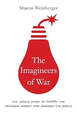 The Imagineers of War: The Untold Story of DARPA, the Pentagon Agency That Changed the World by Weinberger, Sharon | Hardcover | Modern History To 20Th Century: C 1700 To C 1900