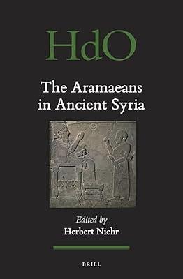 The Aramaeans in Ancient Syria: 106 (Handbook of Oriental Studies: Section 1; The Near and Middle East) | Hardcover | Reference