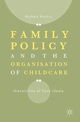 Family Policy and the Organisation of Childcare: Hierarchies of Care Ideals by Kovács, Borbála | Hardcover | Child Welfare