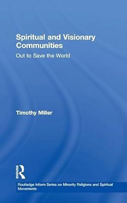 Spiritual and Visionary Communities: Out to Save the World (Routledge Inform Series on Minority Religions and Spiritual Movements) | Hardcover | Religion: General
