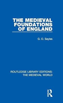 The Medieval Foundations of England: 47 (Routledge Library Editions: The Medieval World) by Sayles, G.O. | Hardcover | Agribusiness And Primary Industries
