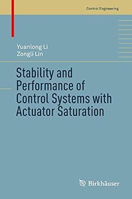 Stability and Performance of Control Systems with Actuator Saturation (Control Engineering) by Li, Yuanlong; Lin, Zongli | Hardcover | Automatic Control Engineering