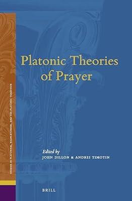 Platonic Theories of Prayer: 19 (Studies in Platonism, Neoplatonism, and the Platonic Tradition, 19) | Hardcover | Philosophy
