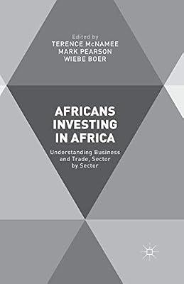 Africans Investing in Africa: Understanding Business and Trade, Sector by Sector by T. McNamee; M. Pearson; W. Boer | Paperback | International Economics