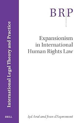 Expansionism in International Human Rights Law (Brill Research Perspectives in International Legal Theory and Practice) by D'Aspremont, Jean; Aral, Işıl | Paperback | Law