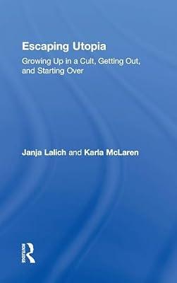 Escaping Utopia: Growing Up in a Cult, Getting Out, and Starting over by McLaren, Karla; Lalich, Janja | Hardcover | Social Science