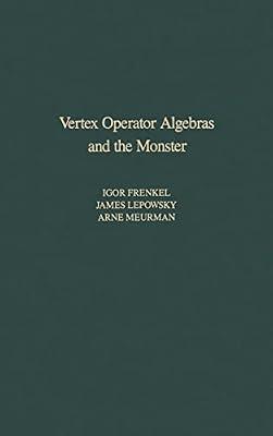 Vertex Operator Algebras and the Monster (Volume 134) (Pure and Applied Mathematics, Volume 134) by Meurman, Arne; Frenkel, Igor B.; Lepowsky, James | Hardcover | Algebra