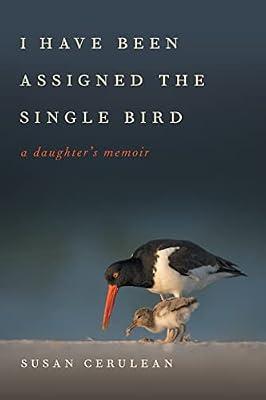 I Have Been Assigned the Single Bird: A Daughter's Memoir: 39 (A Wormsloe Foundation Publication) by Cerulean, Susan | Paperback | Biography & Autobiography