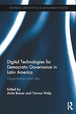 Digital Technologies for Democratic Governance in Latin America: Opportunities and Risks: 00 (Routledge Explorations in Development Studies) | Hardcover | Business & Economics