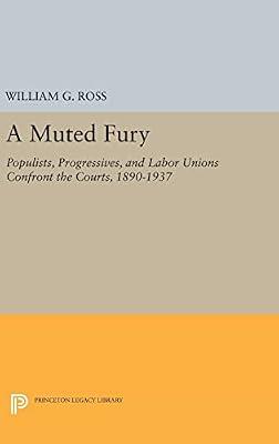 A Muted Fury: Populists, Progressives, and Labor Unions Confront the Courts, 1890-1937 by Ross, William G. | Hardcover | Law