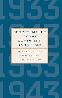 Secret Cables of the Comintern, 1933-1943 (Annals of Communism) by Firsov, Fridrikh I.; Klehr, Harvey; Haynes, John Earl | Hardcover | History