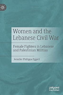 Women and the Lebanese Civil War: Female Fighters in Lebanese and Palestinian Militias by Eggert, Jennifer Philippa | Hardcover | Political Science