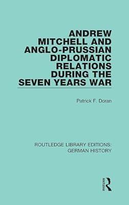 Andrew Mitchell and Anglo-prussian Diplomatic Relations During the Seven Years War: 8 (Routledge Library Editions: German History, 8) by Doran, Patrick F. | Hardcover | History