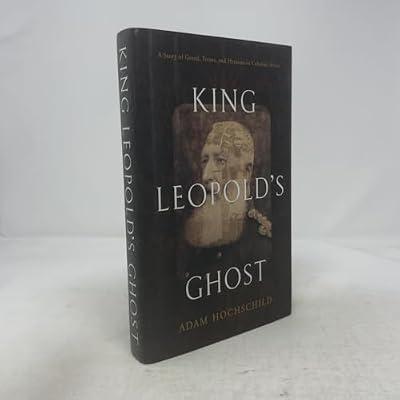 King Leopold's Ghost: The Plunder of the Congo and the Twentieth Century's First Great International Human Rights Movement by Hochschild, Adam | Hardcover | African History