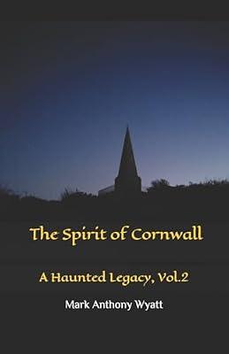 The Spirit of Cornwall: A Haunted Legacy (Vol.2) by Wyatt, Mark Anthony | Paperback | Mind