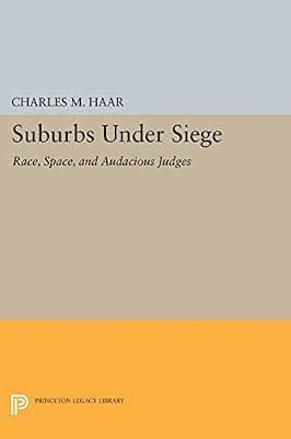 Suburbs Under Siege: Race, Space, and Audacious Judges: 328 (Princeton Legacy Library) by Haar, Charles M. | Paperback | Law