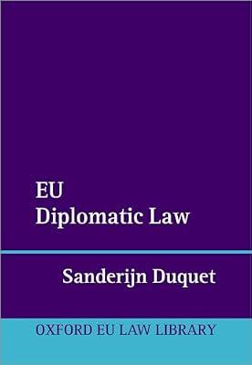 EU Diplomatic Law (The Oxford EU Law Library) by Duquet, Sanderijn | Hardcover | Law