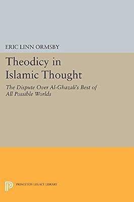 Theodicy in Islamic Thought: The Dispute Over Al-Ghazali's Best of All Possible Worlds by Ormsby, Eric Linn | Paperback | Religion