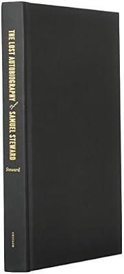 The Lost Autobiography of Samuel Steward: Recollections of an Extraordinary Twentieth-Century Gay Life by Steward, Samuel | Hardcover | Biography: General