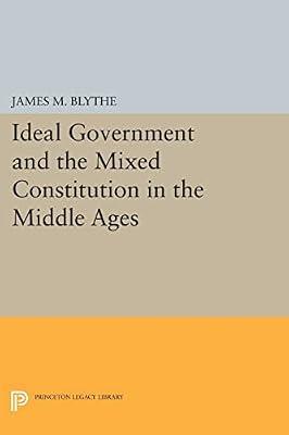 Ideal Government and the Mixed Constitution in the Middle Ages by Blythe, James M. | Paperback | History