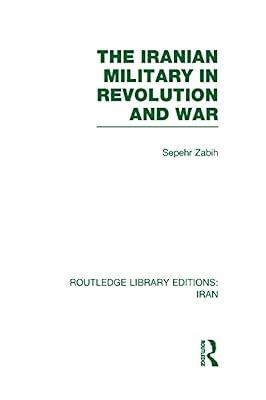 The Iranian Military in Revolution and War (Routledge Library Editions: Iran, 36) by Zabih, Sepehr | Hardcover | Social Science