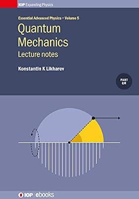 Quantum Mechanics: Lecture notes: 5 (Essential Advanced Physics) by Likharev, Konstantin K | Hardcover | Quantum Physics (Quantum Mechanics & Quantum Field Theory)