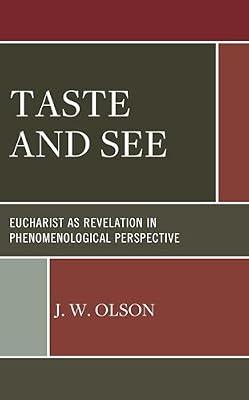 Taste and See: Eucharist as Revelation in Phenomenological Perspective by Olson, J.W. | Hardcover | Christianity