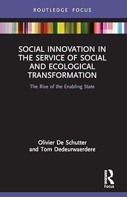 Social Innovation in the Service of Social and Ecological Transformation: The Rise of the Enabling State (Routledge Focus on Environment and Sustainability) by Dedeurwaerdere, Tom; De Schutter, Olivier | Paperback | Development Studies